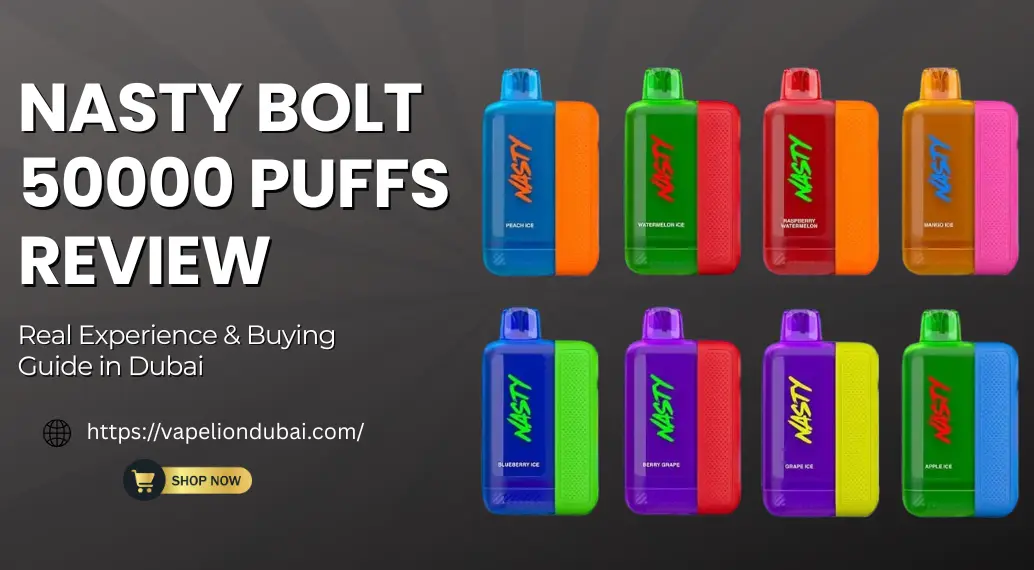Nasty Bolt 50000 Puffs Review – performance, power modes, and daily use for Dubai vapers
